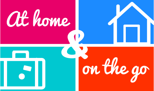 At Home and on the Go